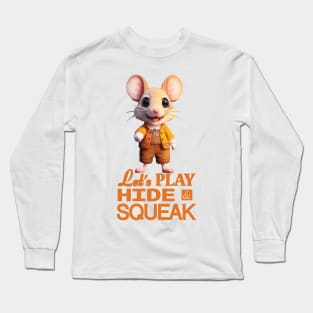 Just a Cute Mouse Wants to Play Hide and Squeak Long Sleeve T-Shirt